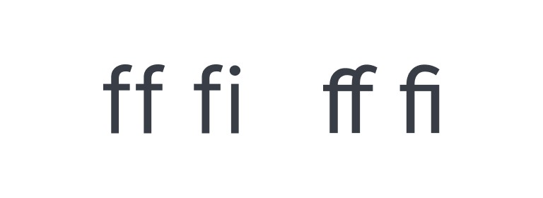 Some typefaces include ligatures to enhance the readability when some letters are next to eachother Some typefaces include ligatures to enhance the readability when some letters are next to eachother